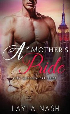 A Mother's Pride (City Shifters: The Pride)