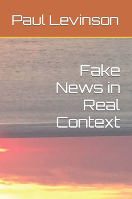 Fake News In Real Context