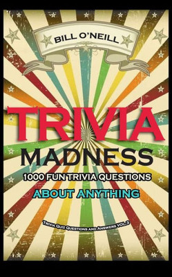 Trivia Madness 3: 1000 Fun Trivia Questions About Anything (Trivia Quiz Questions And Answers)