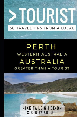 Greater Than A Tourist  Perth Western Australia Australia: 50 Travel Tips From A Local (Greater Than A Tourist Australia)