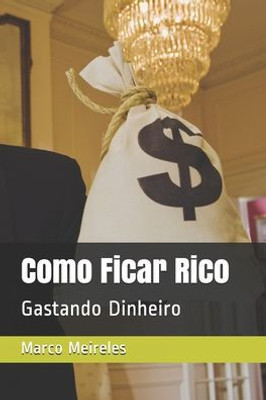 Como Ficar Rico: Gastando Dinheiro (Portuguese Edition)