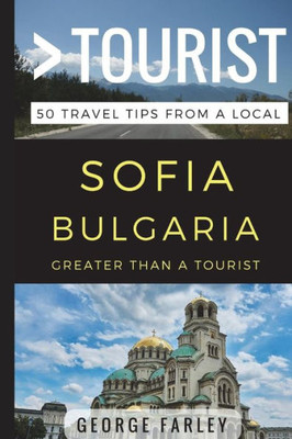 Greater Than A Tourist  Sofia Bulgaria: 50 Travel Tips From A Local