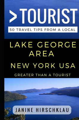 Greater Than A Tourist  Lake George Area New York Usa: 50 Travel Tips From A Local (Greater Than A Tourist New York)