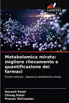 Metabolomica mirata: migliore rilevamento e quantificazione dei farmaci (Italian Edition)