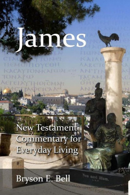 New Testament Commentary For Everyday Living: James