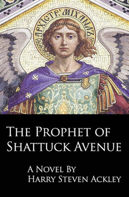 The Prophet Of Shattuck Avenue (Archangel Trilogy)