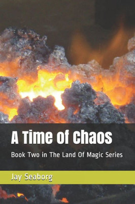 A Time Of Chaos: Book Two In The Land Of Magic Series