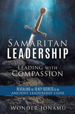 Samaritan Leadership: Leading With Compassion