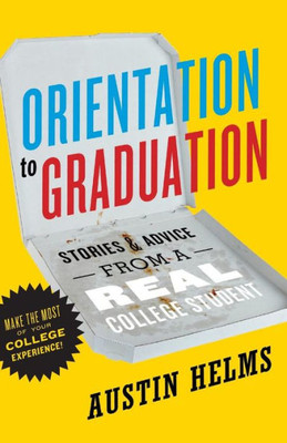 Orientation To Graduation: Stories & Advice From A Real College Student