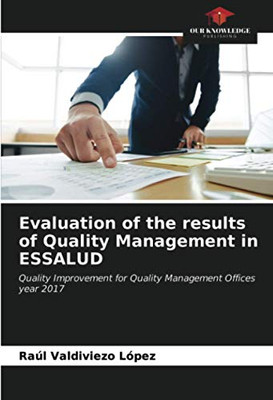 Evaluation of the results of Quality Management in ESSALUD: Quality Improvement for Quality Management Offices year 2017