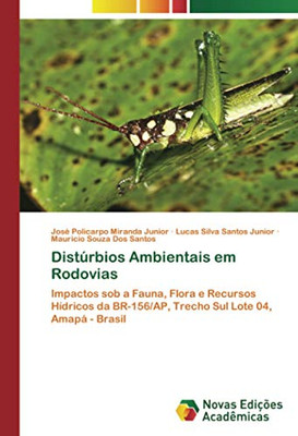 Distúrbios Ambientais em Rodovias: Impactos sob a Fauna, Flora e RecursosHídricos da BR-156/AP, Trecho Sul Lote 04, Amapá - Brasil (Portuguese Edition)