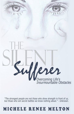 The Silent Sufferer: Overcoming Life's Insurmountable Obstacles