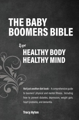 The Baby Boomers Bible For Healthy Body Healthy Mind