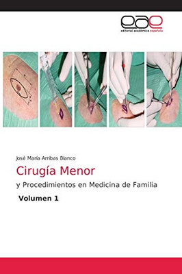 Cirugía Menor: y Procedimientos en Medicina de Familia Volumen 1 (Spanish Edition)
