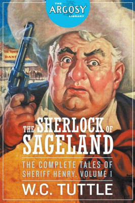 The Sherlock Of Sageland - The Complete Tales Of Sheriff Henry, Volume 1 (4) (Argosy Library)