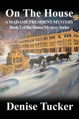 On The House, A Madame President Mystery: Book 2 Of The House Mystery Series (2)