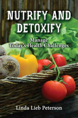 Nutrify And Detoxify: Manage Today's Health Challenges
