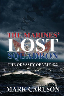 The Marines' Lost Squadron: The Odyssey Of Vmf-422