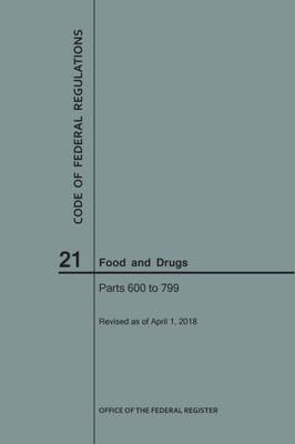 Code Of Federal Regulations Title 21, Food And Drugs, Parts 600-799, 2018