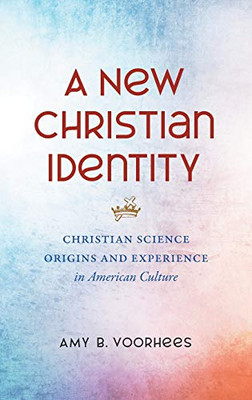 A New Christian Identity: Christian Science Origins and Experience in American Culture - Hardcover