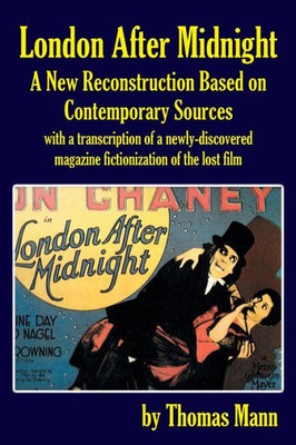 London After Midnight: A New Reconstruction Based On Contemporary Sources