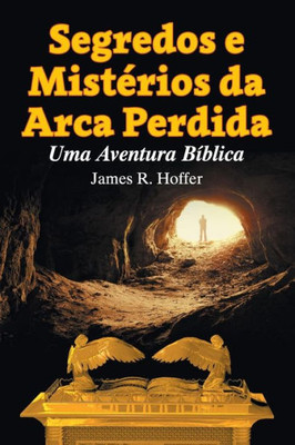 Segredos E Misterios Da Arca Perdida: Uma Aventura Bíblica (Portuguese Edition)