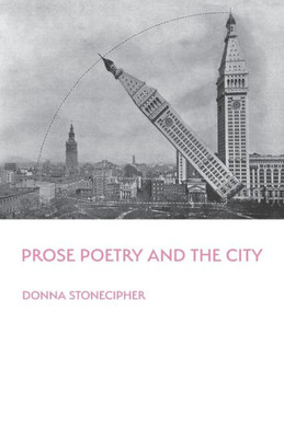 Prose Poetry And The City (Illuminations: A American Poetics)