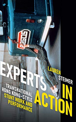 Experts in Action: Transnational Hong Kong–Style Stunt Work and Performance - Hardcover