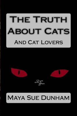 The Truth About Cats: And Cat Lovers