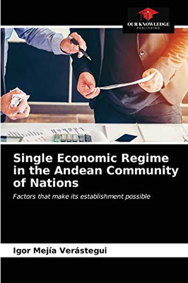 Single Economic Regime in the Andean Community of Nations: Factors that make its establishment possible