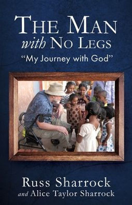 The Man With No Legs: "My Journey With God"