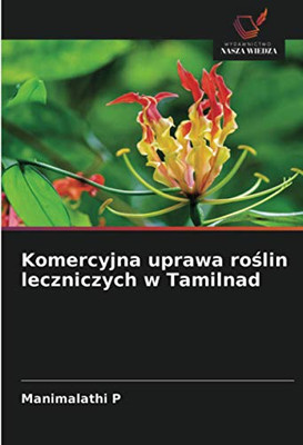 Komercyjna uprawa roślin leczniczych w Tamilnad (Polish Edition)