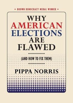 Why American Elections Are Flawed (And How To Fix Them) (Brown Democracy Medal)