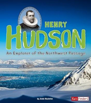 Henry Hudson: An Explorer Of The Northwest Passage (World Explorers)