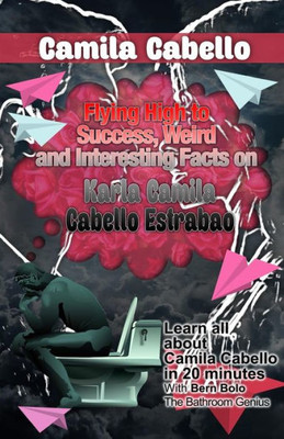 Camila Cabello: Flying High To Success, Weird And Interesting Facts On Karla Camila Cabello Estrabao!