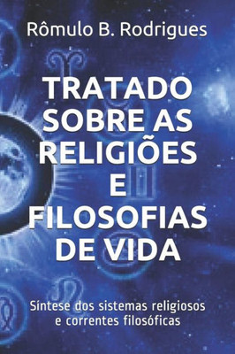 Tratado Sobre As Religiões E Filosofias De Vida: Síntese Dos Sistemas Religiosos E Correntes Filosóficas (Portuguese Edition)