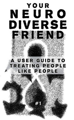 Your Neurodiverse Friend #1: A User Guide To Treating People Like People (Good Life)