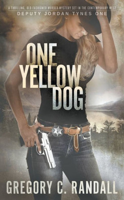 One Yellow Dog: A Deputy Jordan Tynes Modern Western Thriller (Deputy Jordan Tynes Modern Westerns)