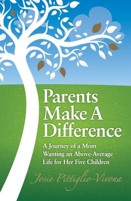 Parents Make A Difference: A Journey Of A Mom Wanting An Above-Average Life For Her Five Children