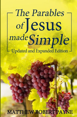 The Parables Of Jesus Made Simple: Updated And Expanded Edition