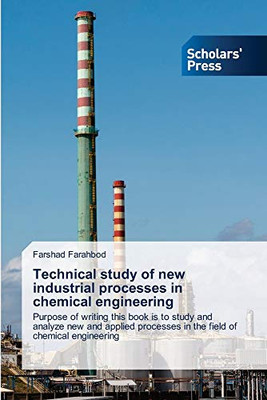 Technical study of new industrial processes in chemical engineering: Purpose of writing this book is to study and analyze new and applied processes in the field of chemical engineering