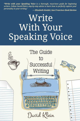 Write With Your Speaking Voice: The Guide To Successful Writing