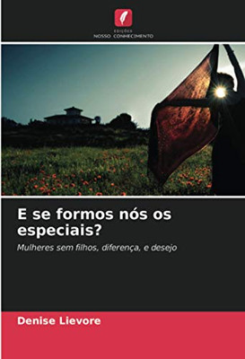 E se formos nós os especiais?: Mulheres sem filhos, diferença, e desejo (Portuguese Edition)