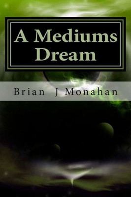 A Mediums Dream: Spirit Mediumship, Tarot And Prophesy (A Mediums Dream 1)