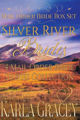 Mail Order Bride Box Set - Silver River Brides - 4 Mail Order Bride Stories Coll: Clean And Wholesome Historical Inspirational Western Romance Box Set Bundle