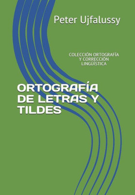 Ortografía De Letras Y Tildes: Colección Ortografía Y Corrección Lingüística (Spanish Edition)