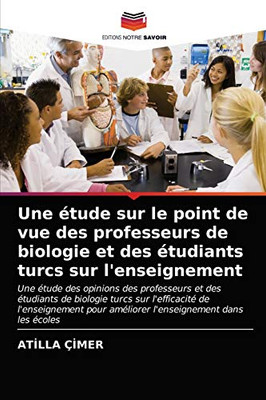 Une étude sur le point de vue des professeurs de biologie et des étudiants turcs sur l'enseignement (French Edition)