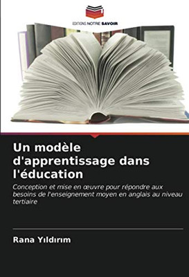 Un modèle d'apprentissage dans l'éducation: Conception et mise en œuvre pour répondre aux besoins de l'enseignement moyen en anglais au niveau tertiaire (French Edition)