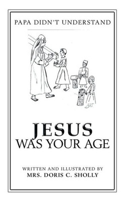 Jesus Was Your Age: Papa DidnT Understand