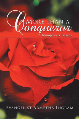 More Than A Conqueror: Triumph Over Tragedy